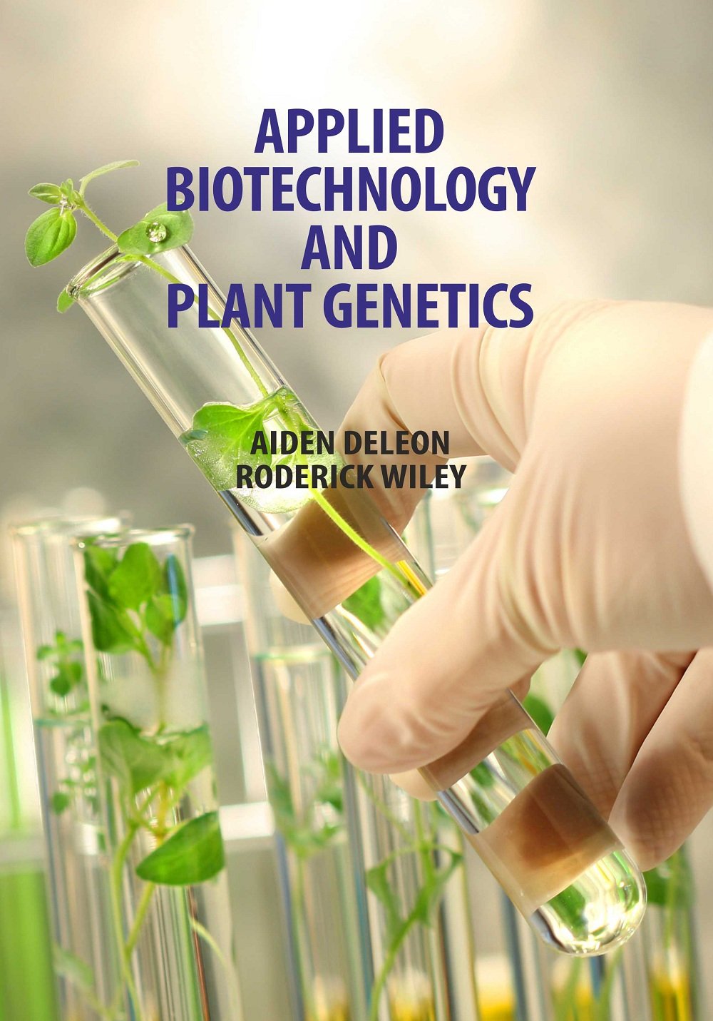 Applied Biotechnology and Plant Genetics by Aiden Deleon &amp; Roderick Wiley