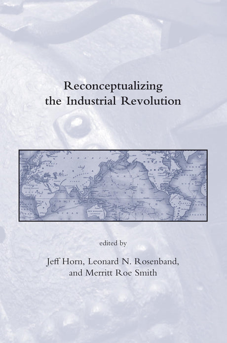 Reconceptualizing the Industrial Revolution (Dibner Institute Studies in the History of Science and Technology) - Retail Maharaj