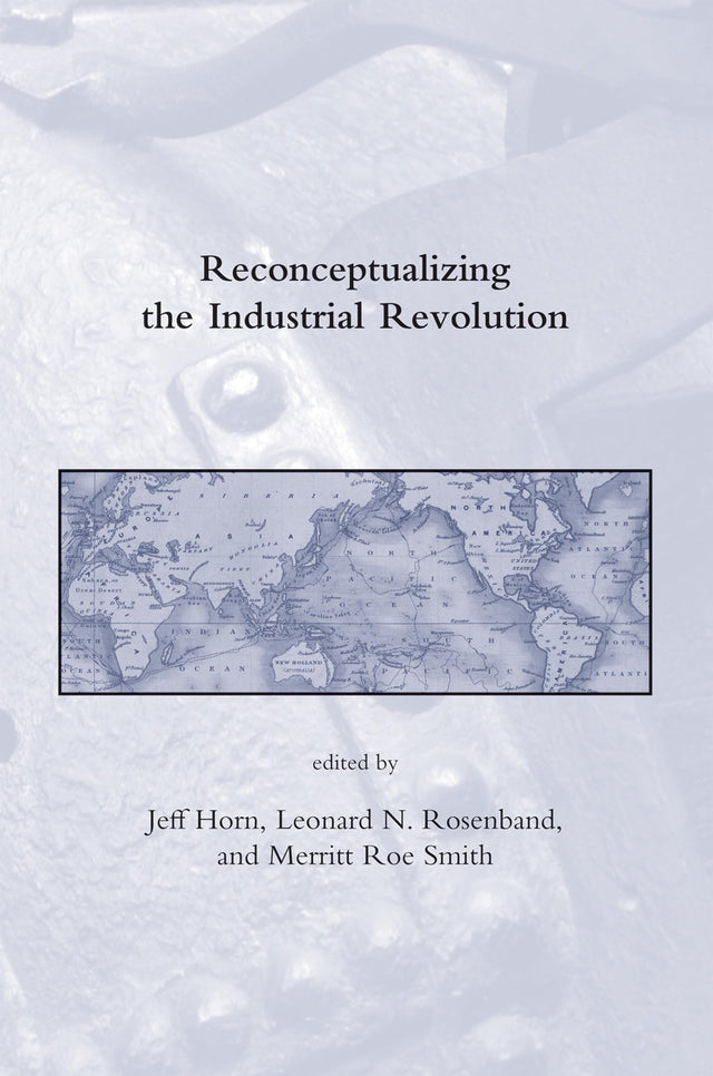 Reconceptualizing the Industrial Revolution (Dibner Institute Studies in the History of Science and Technology) - Retail Maharaj