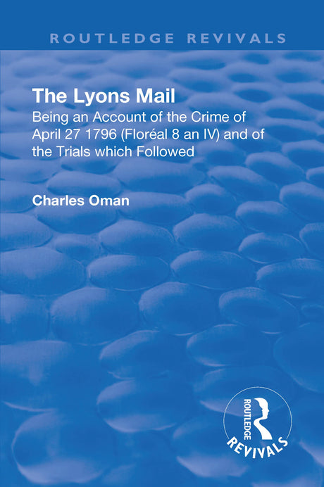 Revival: The Lyons Mail (1945): Being an Account of the Crime of April 27 1796 and of the Trials Which Followed. (Routledge Revivals) - Retail Maharaj