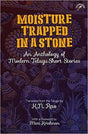 Moisture Trapped in a Stone: An Anthology of Modern Telugu Short Stories - Retail Maharaj