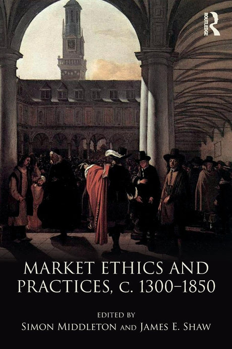 Market Ethics and Practices, c.1300–1850 - Retail Maharaj