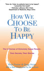 How We Choose to Be Happy: The 9 Choices of Extremely Happy People--Their Secrets, Their Stories - Retail Maharaj