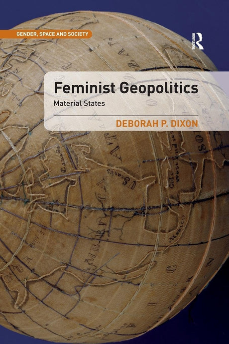 Feminist Geopolitics: Material States (Gender, Space and Society) - Retail Maharaj