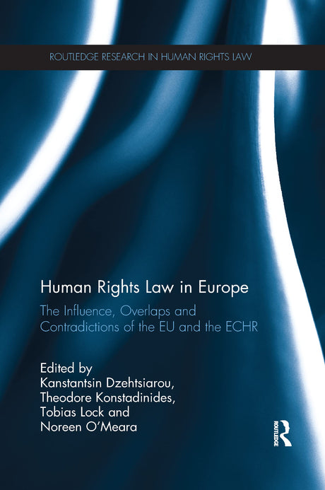Human Rights Law in Europe: The Influence, Overlaps and Contradictions of the EU and the ECHR (Routledge Research in Human Rights Law) - Retail Maharaj