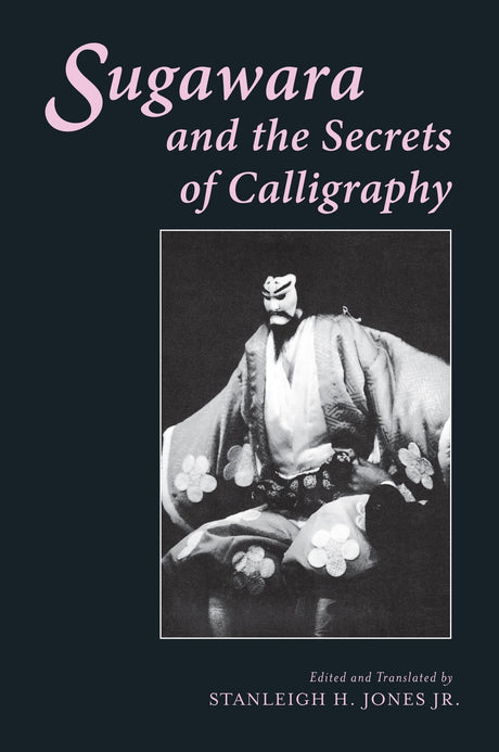 Sugawara and the Secrets of Calligraphy (Translations from the Asian Classics) - Retail Maharaj