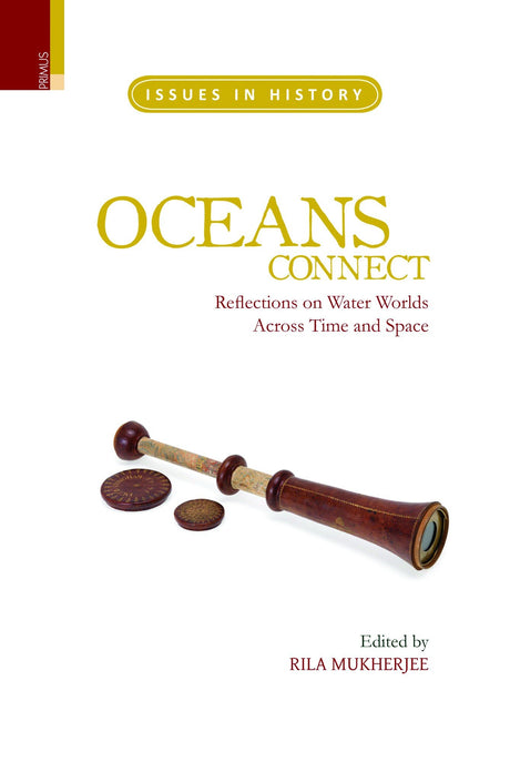 OCEANS CONNECT: REFLECTIONS ON WATER WORLDS Across Time and Space (Issues in History) - Retail Maharaj