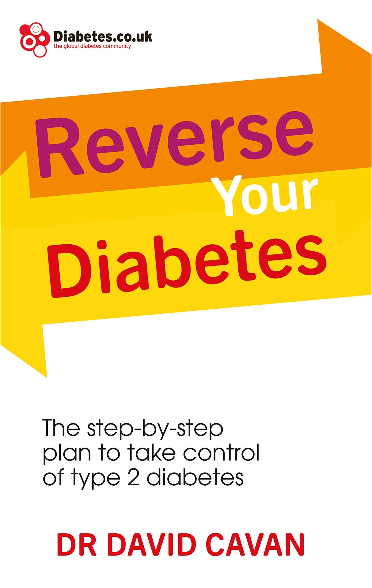 Reverse Your Diabetes: The Step-by-Step Plan to Take Control of Type 2 Diabetes