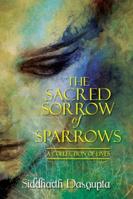 The Sacred Sorrow of Sparrows: A Collection of Lives - Retail Maharaj