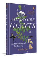 Miniature Giants: Insect Stories Beyond The Ordinary | Entomology, Ecology & Conservation Explained Through Engaging Real Stories by Geetha Iyer - Retail Maharaj