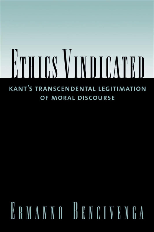 Ethics Vindicated: Kant's Transcendental Legitimation of Moral Discourse