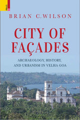 City of Facades: Archaeology, History, and Urbanism in Velha Goa - Retail Maharaj
