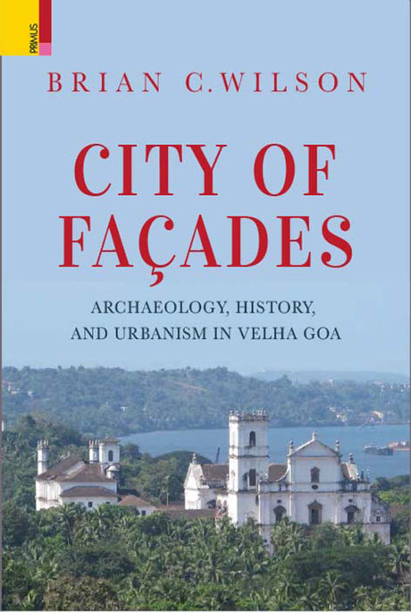 City of Facades: Archaeology, History, and Urbanism in Velha Goa - Retail Maharaj