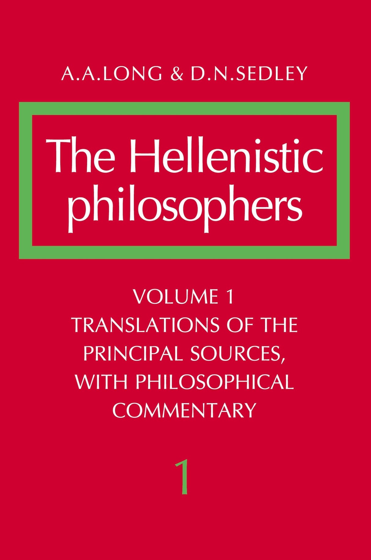 The Hellenistic Philosophers: Volume 1, Translations of the Principal Sources with Philosophical Commentary: 001