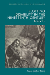 Plotting Disability in the Nineteenth-Century Novel (Edinburgh Critical Studies in Victorian Culture) - Retail Maharaj