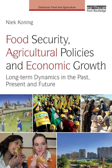 Food Security, Agricultural Policies and Economic Growth: Long-term Dynamics in the Past, Present and Future (Earthscan Food and Agriculture) - Retail Maharaj