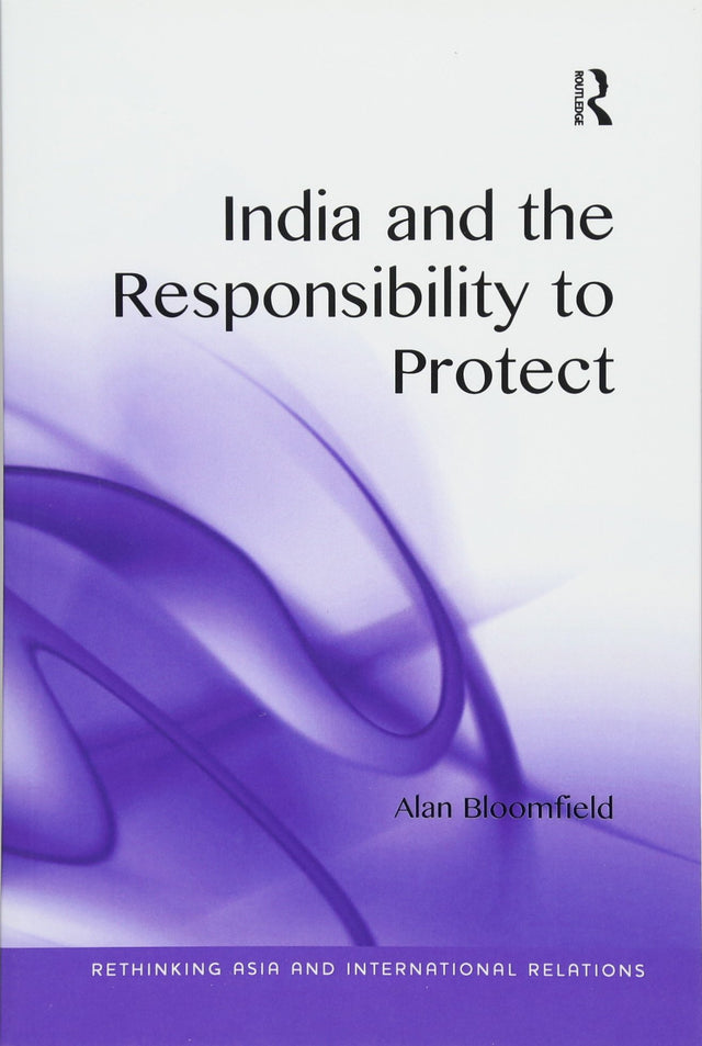India and the Responsibility to Protect (Rethinking Asia and International Relations) - Retail Maharaj