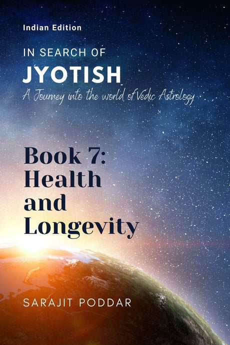 Book 7: Health and Longevity: A Journey into the World of Vedic Astrology (In Search of Jyotish) [English] By Sarajit Poddar - Retail Maharaj