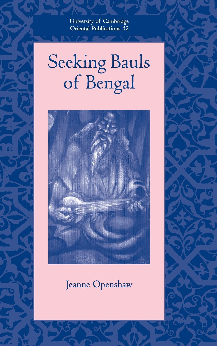 Seeking Bauls of Bengal: 60 (University of Cambridge Oriental Publications) - Retail Maharaj