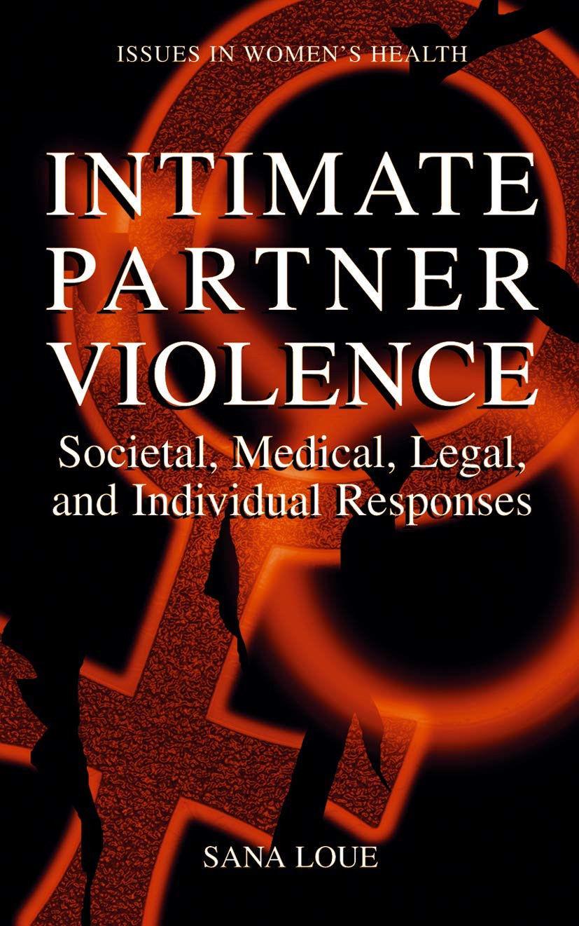 Intimate Partner Violence: Societal, Medical, Legal, and Individual Responses (Women's Health Issues)