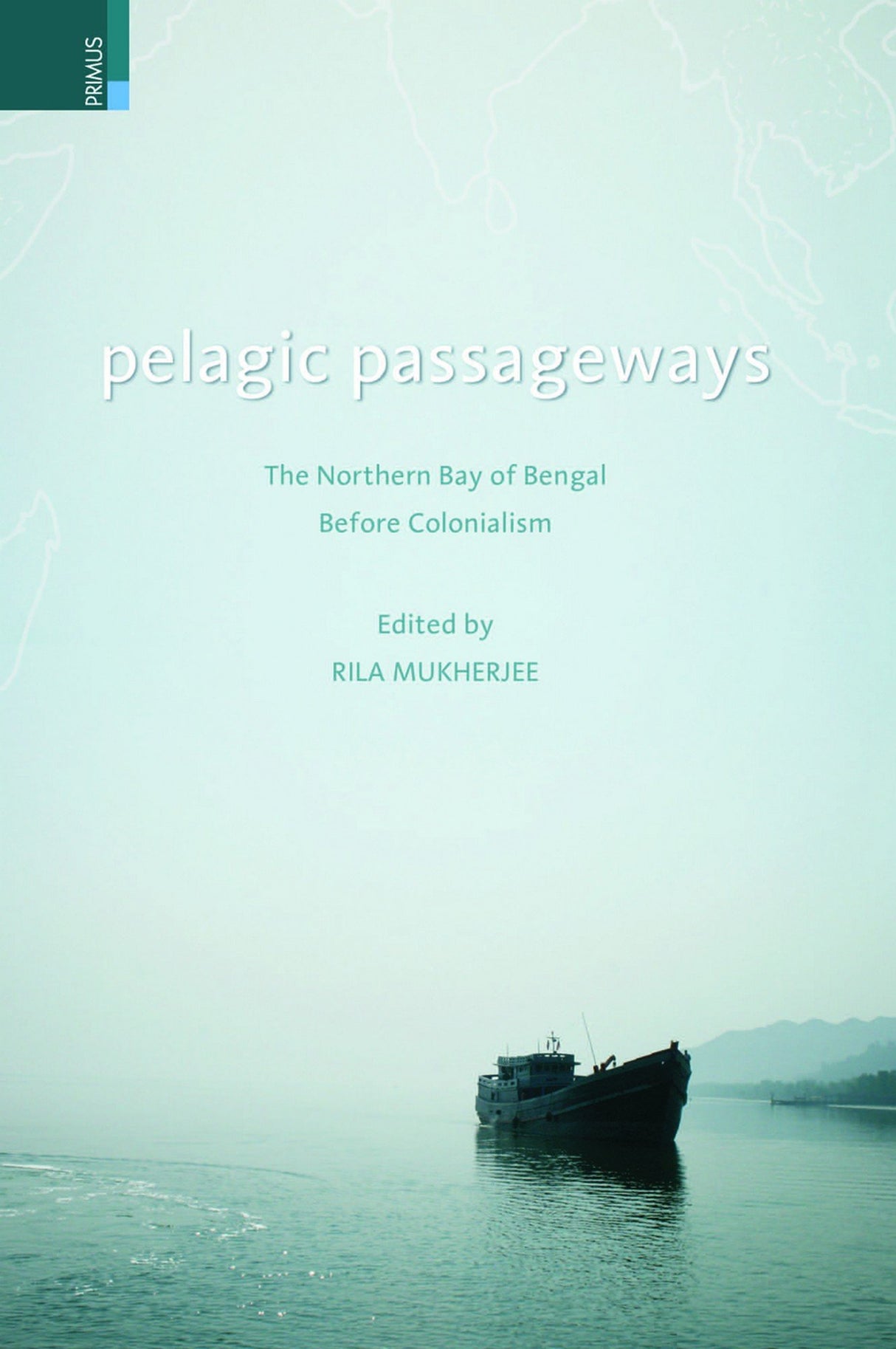 Pelagic Passageways: The Northern Bay of Bengal Before Colonialism - Retail Maharaj