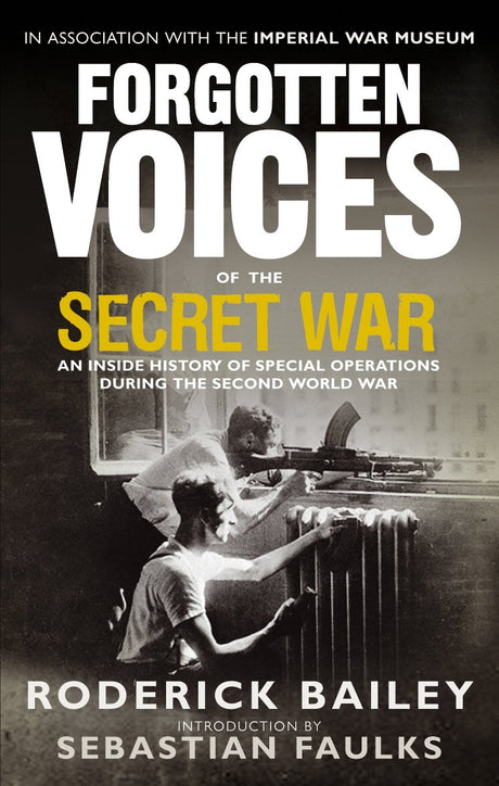Forgotten Voices of the Secret War: An Inside History of Special Operations in the Second World War - Retail Maharaj