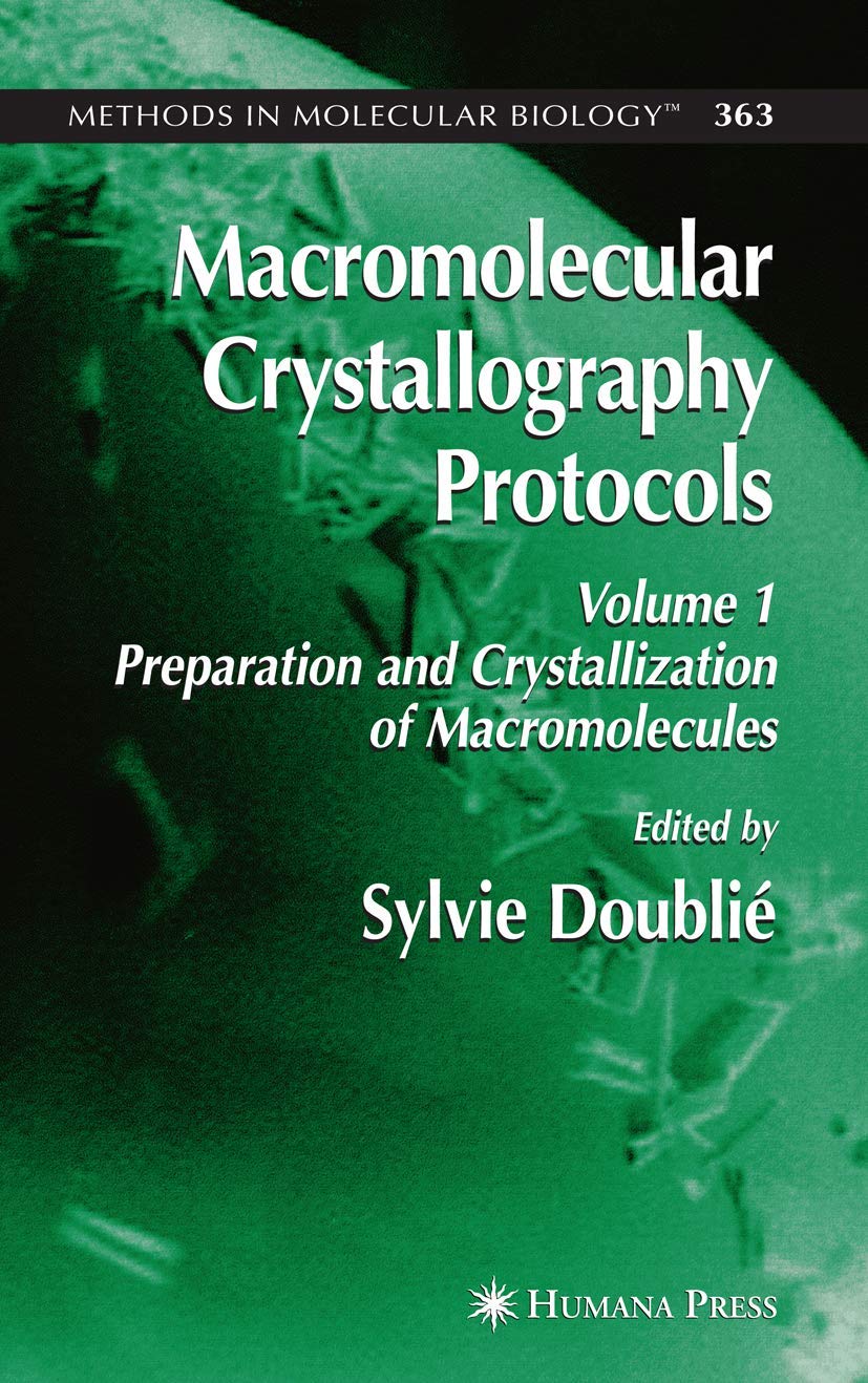 Macromolecular Crystallography Protocols, Volume 1: Preparation and Crystallization of Macromolecules: 363 (Methods in Molecular Biology)