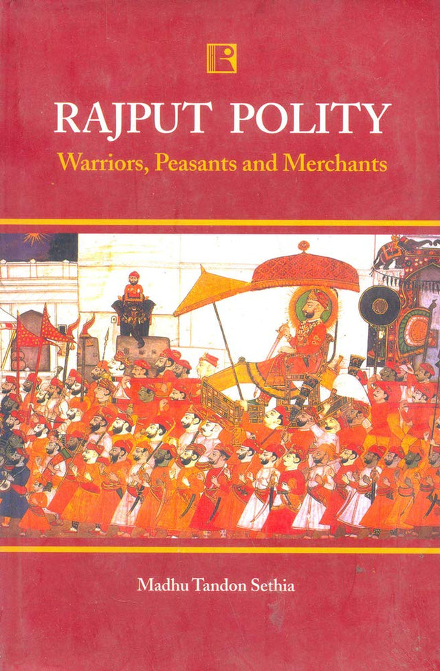 Rajput Polity: Warriors, Peasants and Merchants - Retail Maharaj