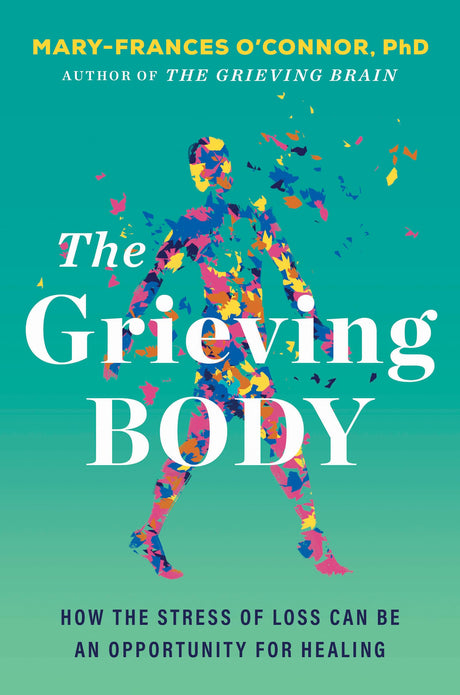 The Grieving Body : How the Stress of Loss Can Be an Opportunity for Healing - Retail Maharaj