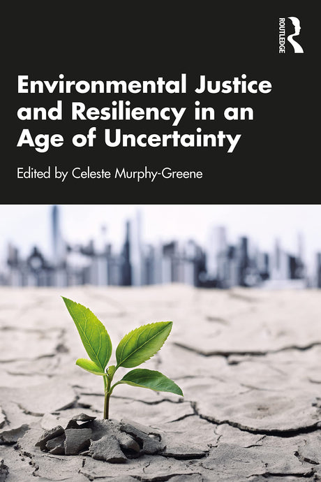 Environmental Justice and Resiliency in an Age of Uncertainty - Retail Maharaj
