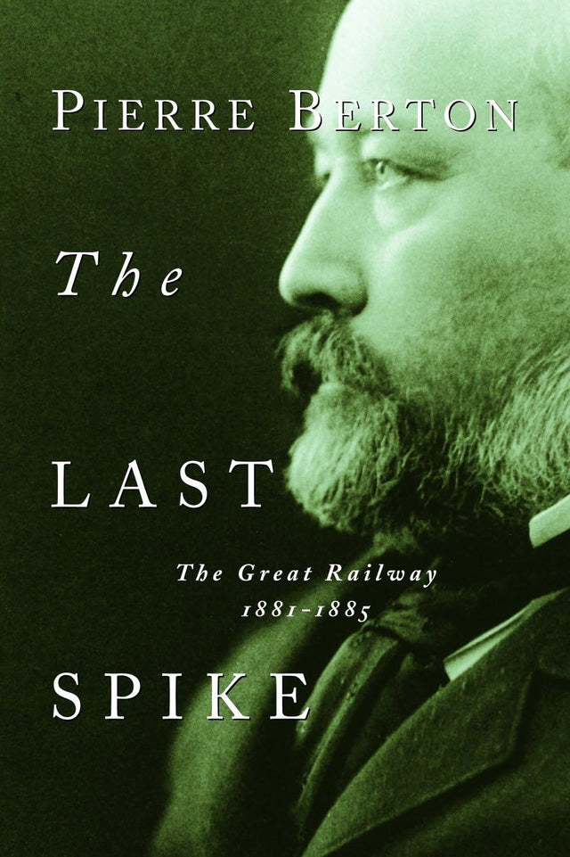 The Last Spike: The Great Railway, 1881-1885 - Retail Maharaj