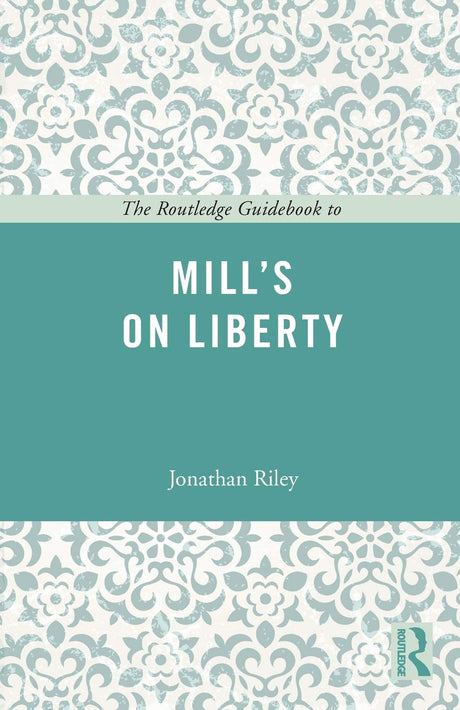 The Routledge Guidebook to Mill's On Liberty (The Routledge Guides to the Great Books) - Retail Maharaj