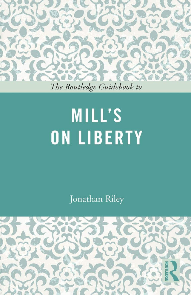 The Routledge Guidebook to Mill's On Liberty (The Routledge Guides to the Great Books) - Retail Maharaj