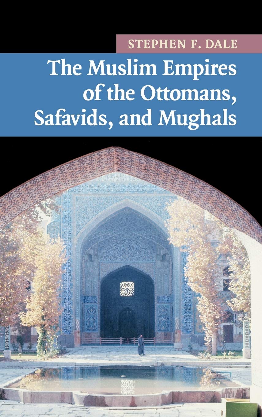 The Muslim Empires of the Ottomans, Safavids, and Mughals: 5 (New Approaches to Asian History)