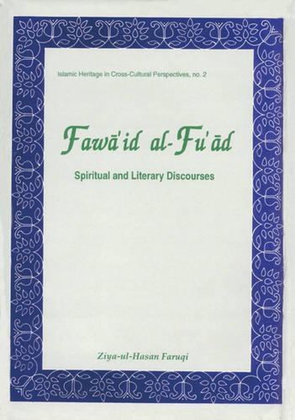 Fawaa'id Al-fu'aad: Spiritual and Literary Discourses of Shaikh Niozaamuddain Awliyaa (Islamic Heritage in Cross-cultural Perspectives) - Retail Maharaj