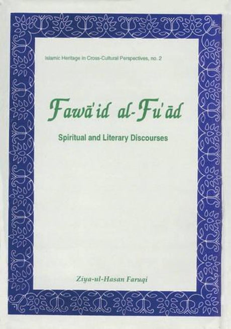 Fawaa'id Al-fu'aad: Spiritual and Literary Discourses of Shaikh Niozaamuddain Awliyaa (Islamic Heritage in Cross-cultural Perspectives) - Retail Maharaj