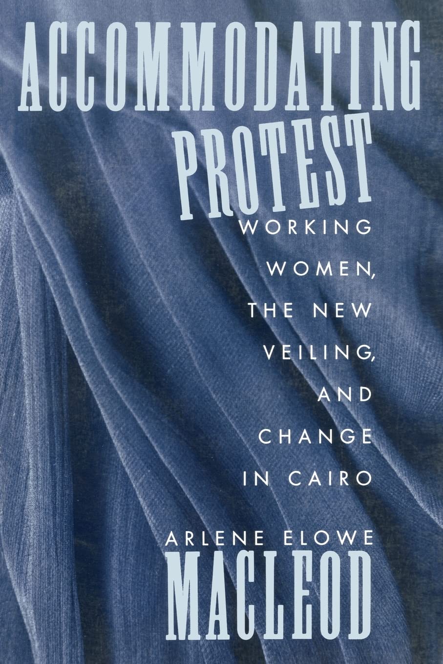 Accommodating Protest: Working Women, the New Veiling, and Change in Cairo - Retail Maharaj