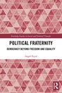 Political Fraternity: Democracy beyond Freedom and Equality (Routledge Studies in Social and Political Thought) - Retail Maharaj