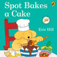 Spot Bakes a Cake : Spot Lift the Flap :