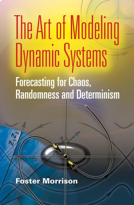 The Art of Modeling Dynamic Systems: Forecasting for Chaos, Randomness, and Determinism (Dover Books on Computer Science) - Retail Maharaj