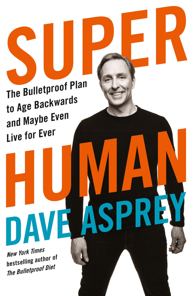 Super Human : The Bulletproof Plan to Age Backward and Maybe Even Live Forever - Retail Maharaj