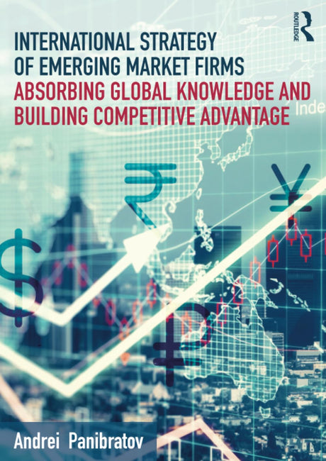 International Strategy of Emerging Market Firms: Absorbing Global Knowledge and Building Competitive Advantage - Retail Maharaj