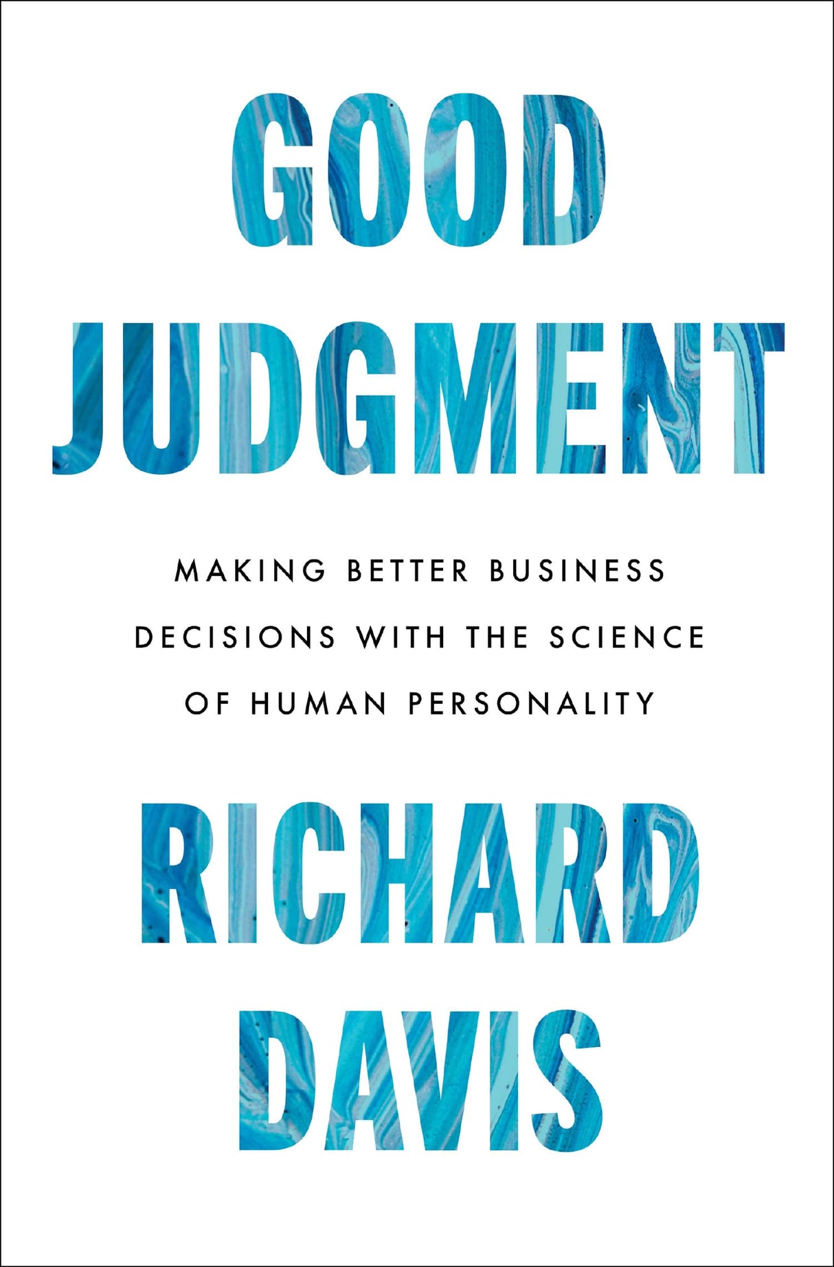 Good Judgment : Making Better Business Decisions with the Science of Human Personality