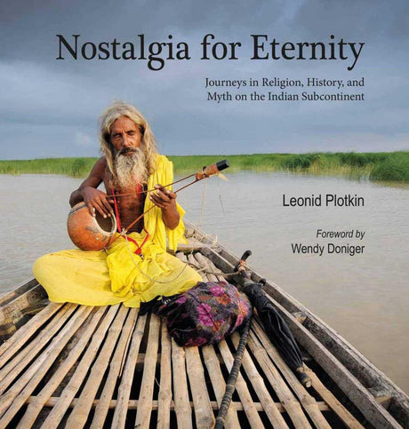Nostalgia for Eternity: Journeys in Religion, History, and Myth on the Indian Subcontinent - Retail Maharaj