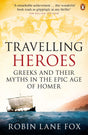 Travelling Heroes: Greeks and their myths in the epic age of Homer - Retail Maharaj