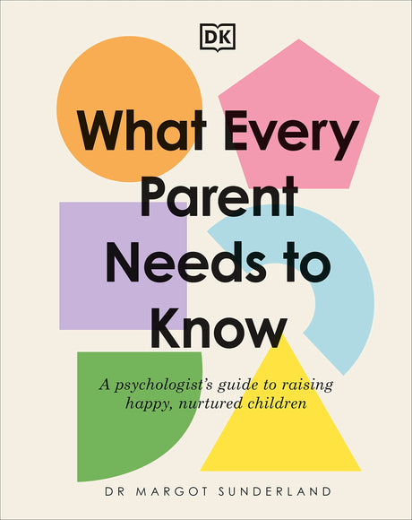 What Every Parent Needs to Know: A Psychologist's Guide to Raising Happy, Nurtured Children - Retail Maharaj