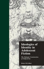 Ideologies of Identity in Adolescent Fiction: The Dialogic Construction of Subjectivity (Children's Literature and Culture) - Retail Maharaj