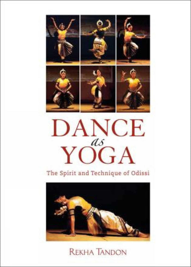 Dance as Yoga: The Spirit and Technique of Odissi - Retail Maharaj