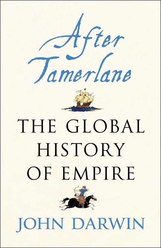 After Tamerlane: The Rise and Fall of Global Empires, 1400-2000