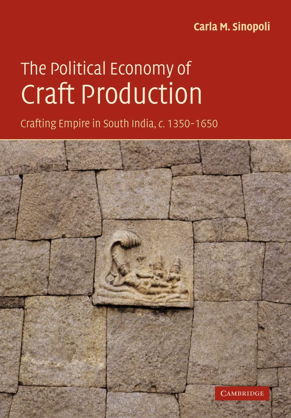 The Political Economy of Craft Production: Crafting Empire in South India, c.1350–1650